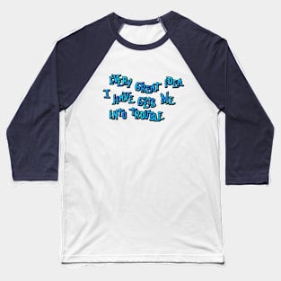 Every great idea I have Baseball T-Shirt